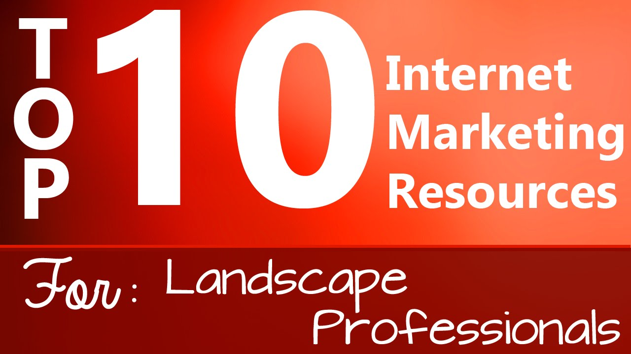 Top 10 Internet Marketing Resources For Landscape Professionals